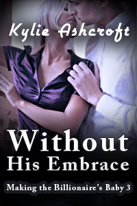 Without His Embrace – Making the Billionaire’s Baby 3