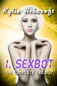 I, Sexbot - The Complete Trilogy Scifi Erotica Bundle