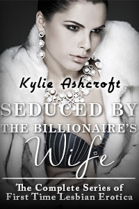 Seduced by the Billionaire's Wife: The Complete Series of First Time Lesbian Erotica